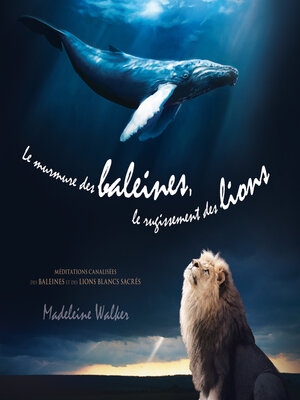 cover image of Le murmure des baleines, le rugissement des lions